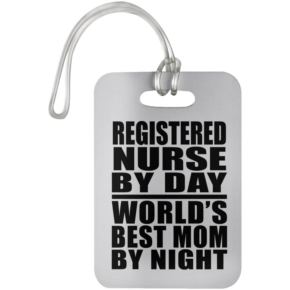 Registered Nurse By Day World's Best Mom By Night - Luggage Bag Tag