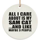 All I Care About Is My Sam Cat - Circle Ornament