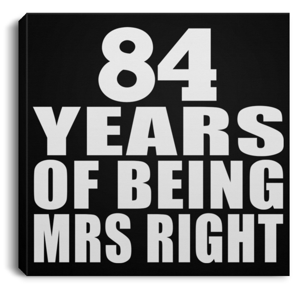 84th Anniversary 84 Years Of Being Mrs Right - Canvas Square