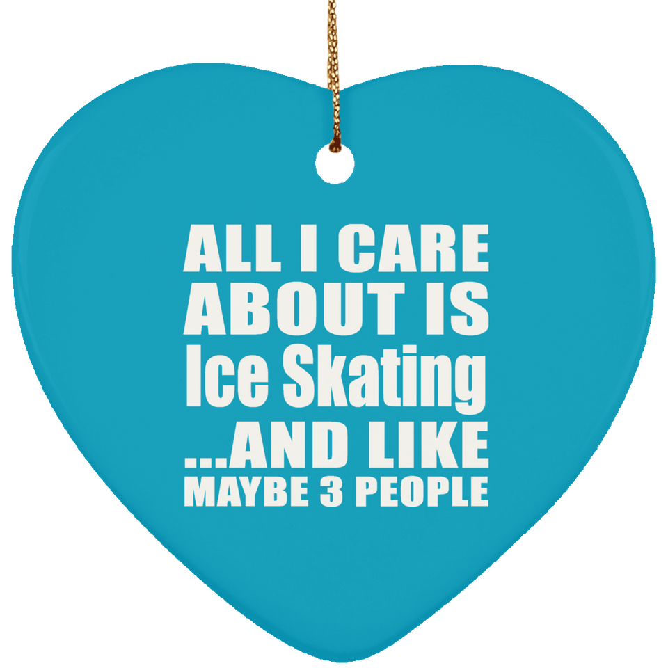 All I Care About Is Ice Skating - Heart Ornament