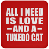 All I Need Is Love And A Tuxedo Cat - Drink Coaster