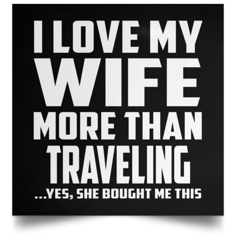 I Love My Wife More Than Traveling - Poster Square