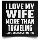 I Love My Wife More Than Traveling - Poster Square