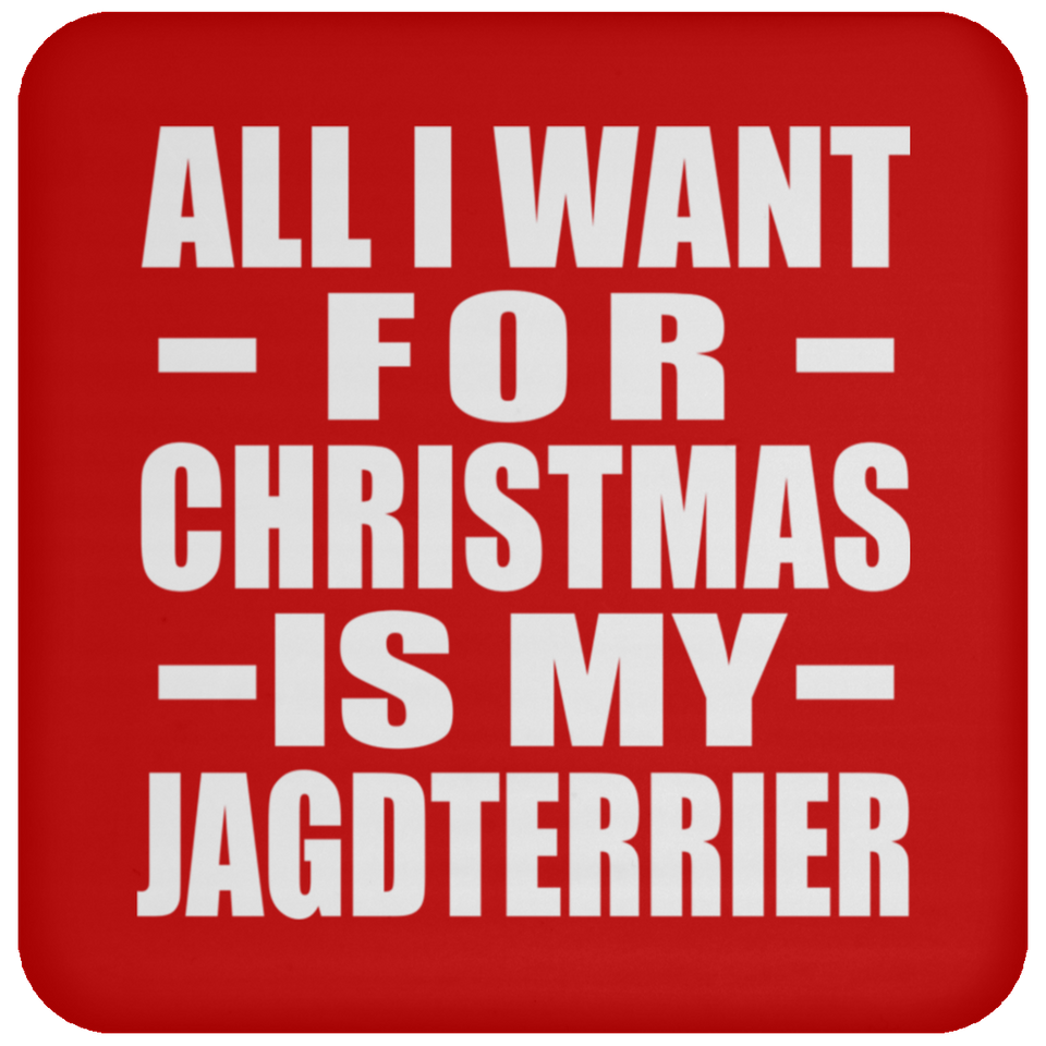 All I Want For Christmas Is My Jagdterrier - Coaster