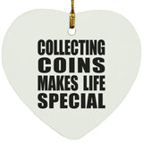 Collecting Coins Makes Life Special - Heart Ornament