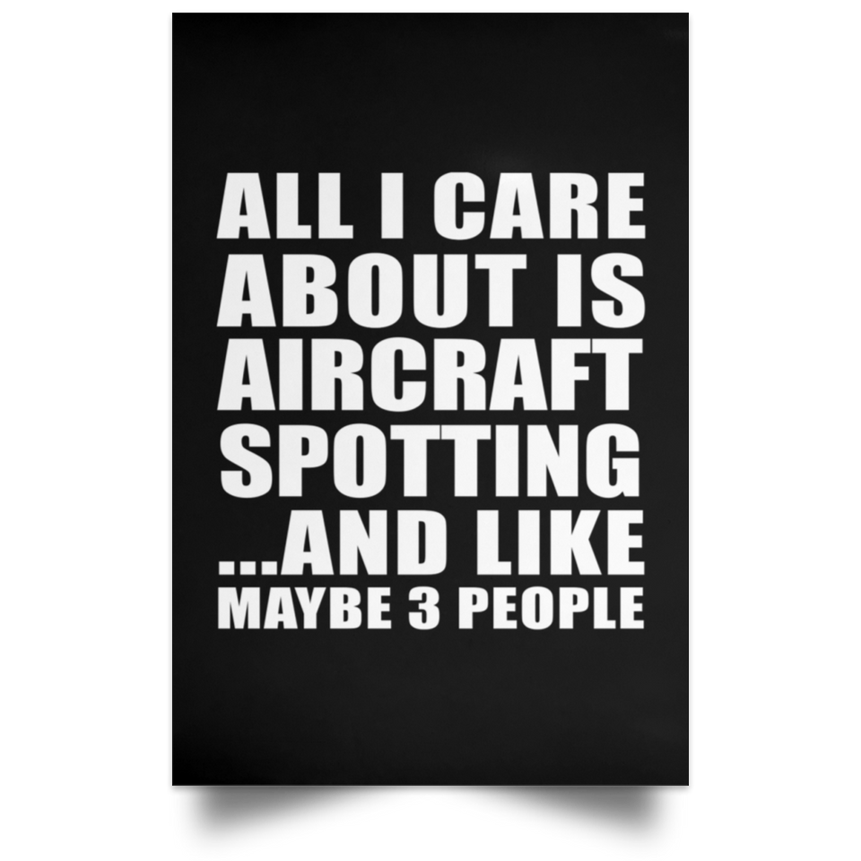 All I Care About Is Aircraft Spotting - Poster Portrait