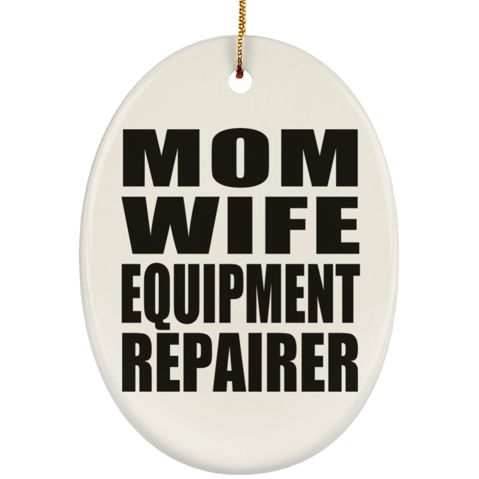 Mom Wife Equipment Repairer - Oval Ornament