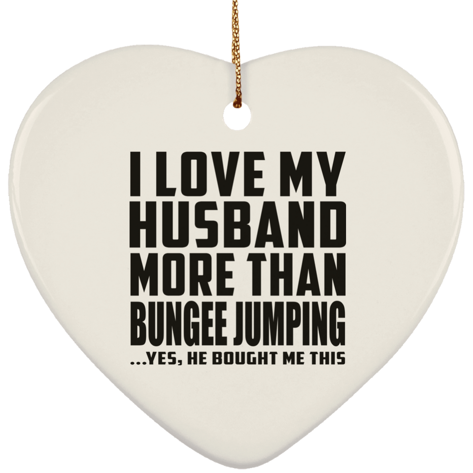 I Love My Husband More Than Bungee Jumping - Heart Ornament