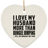 I Love My Husband More Than Bungee Jumping - Heart Ornament