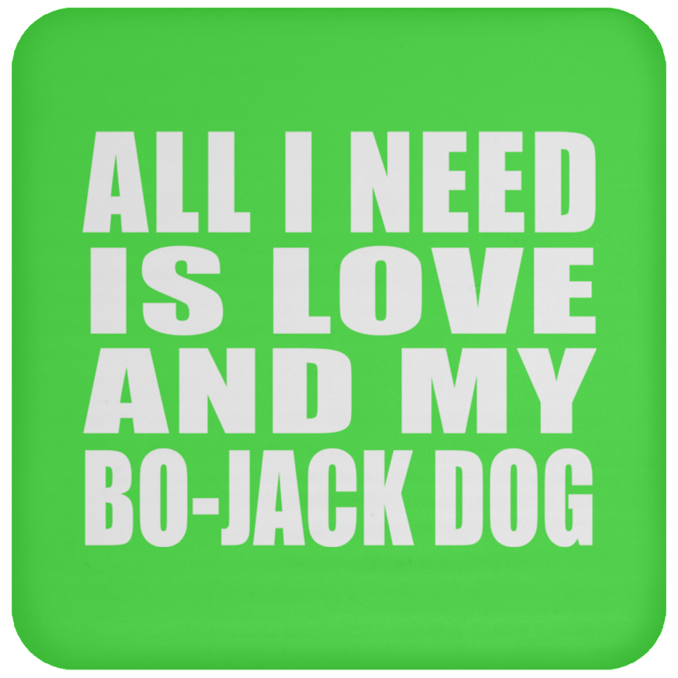 All I Need Is Love And My Bo-Jack Dog - Drink Coaster
