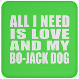 All I Need Is Love And My Bo-Jack Dog - Drink Coaster