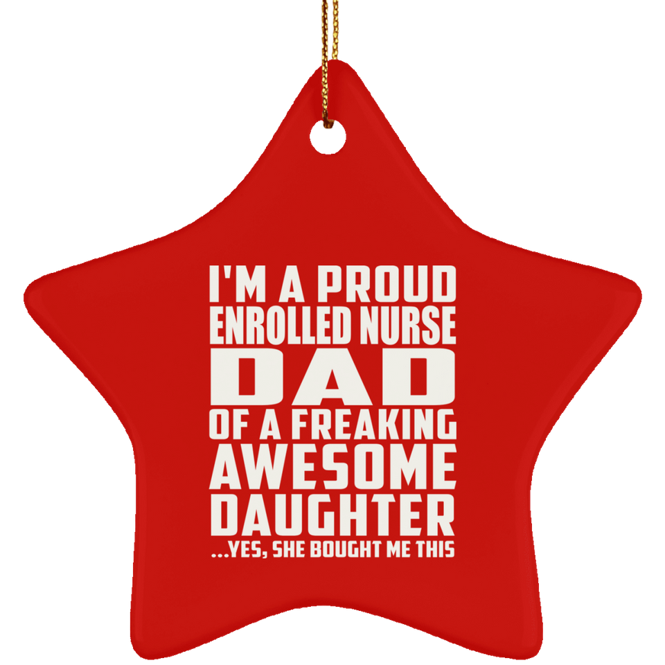 Proud Enrolled Nurse Dad Of Awesome Daughter - Star Ornament