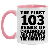 103rd Birthday First 103 Years of Childhood Are The Hardest - 11oz Accent Mug Pink