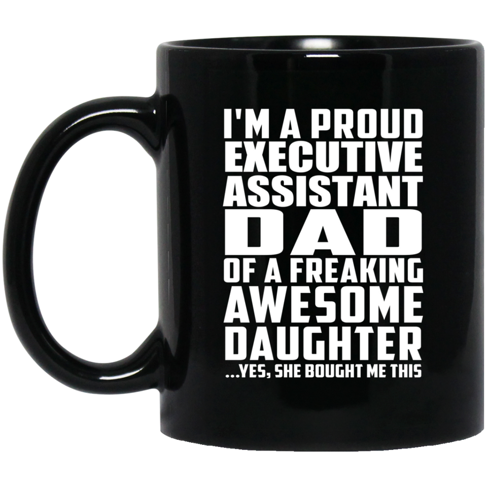 Proud Executive Assistant Dad Of Awesome Daughter - 11 Oz Coffee Mug Black
