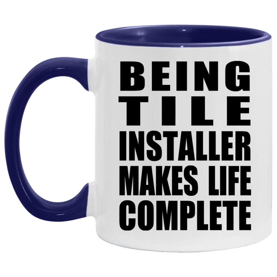 Being Tile Installer Makes Life Complete - 11oz Accent Mug Purple