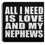 All I Need Is Love And My Nephews - Canvas Square