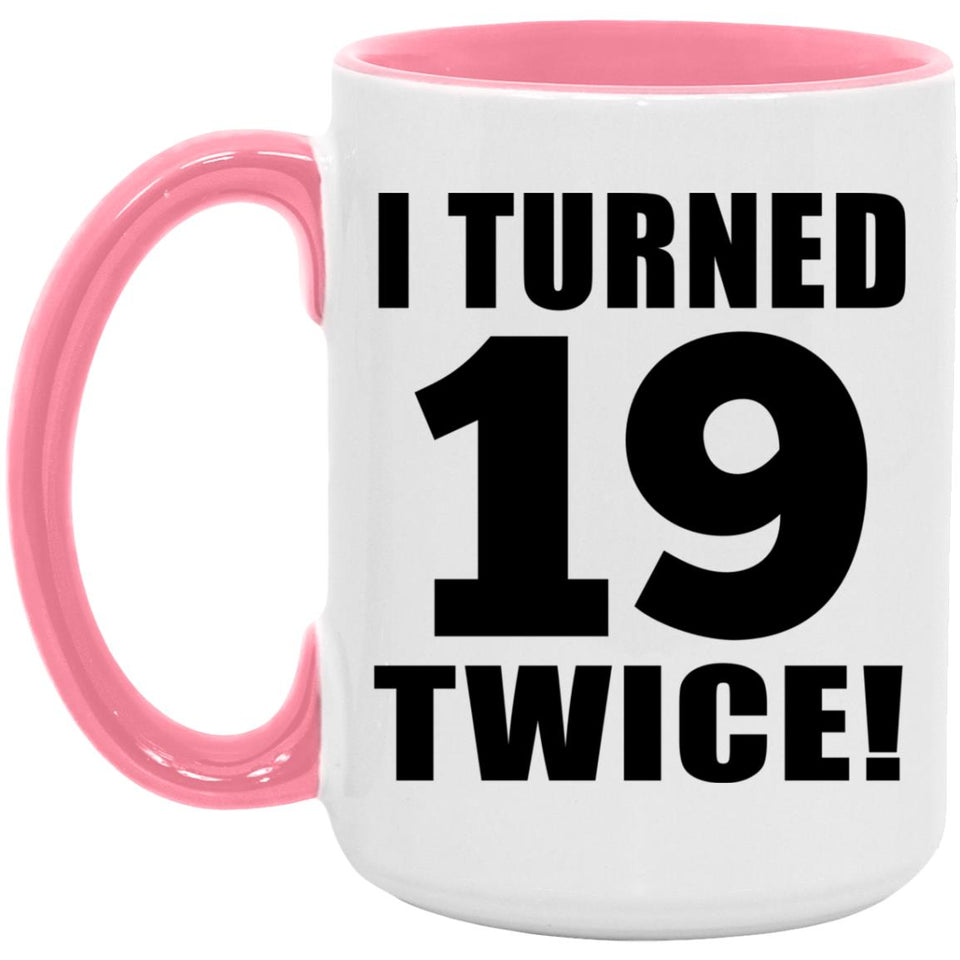 38th Birthday I Turned 19 Twice - 15oz Accent Mug Pink
