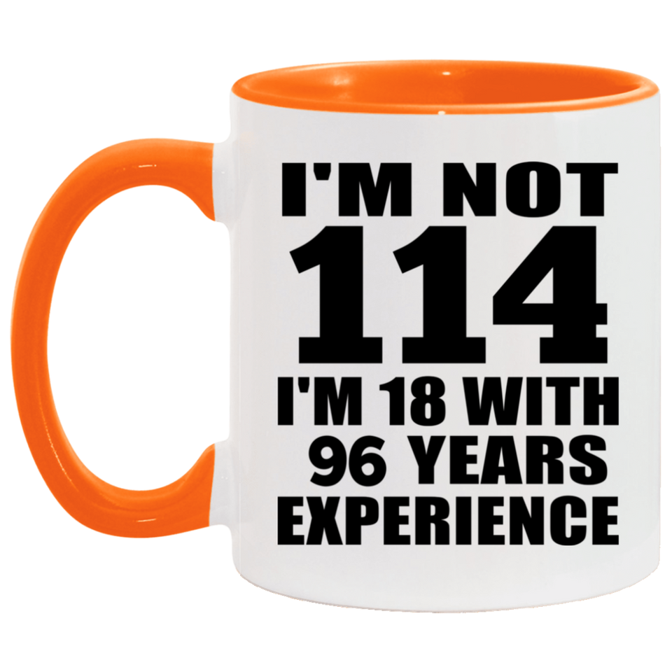 114th Birthday I'm Not 114 I'm 18 With 96 Years Experience - 11oz Accent Mug Orange