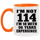 114th Birthday I'm Not 114 I'm 18 With 96 Years Experience - 11oz Accent Mug Orange
