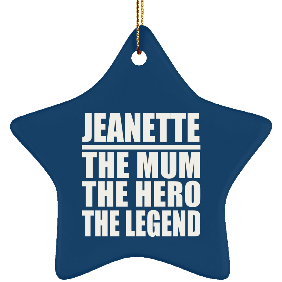 Jeanette The Mum The Hero The Legend - Star Ornament