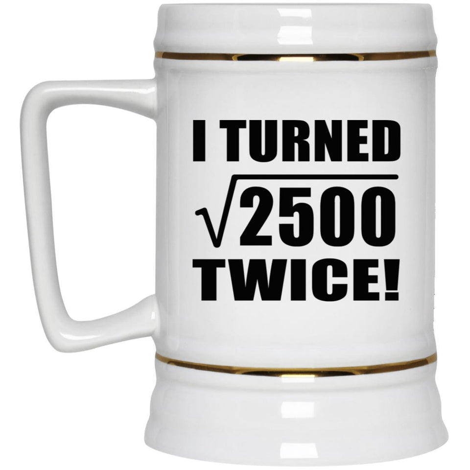 100th Birthday I Turned Square Root of 2500 Twice - Beer Stein