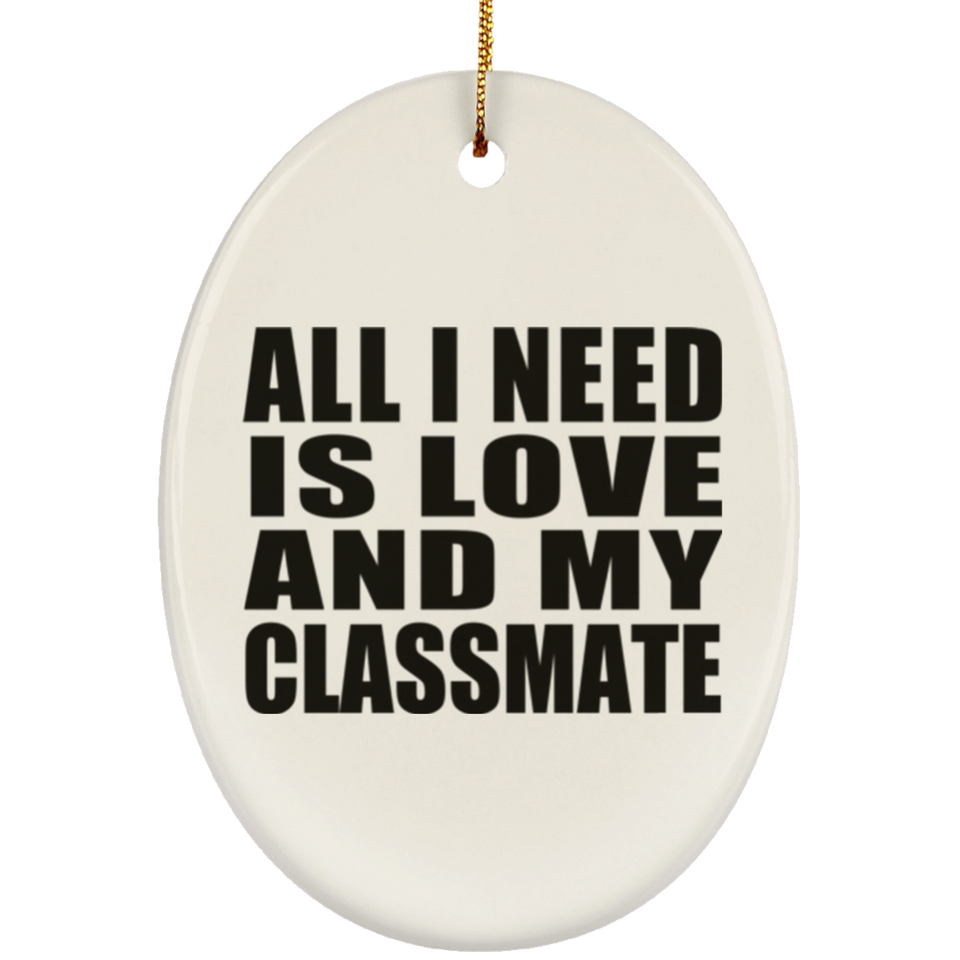 All I Need Is Love And My Classmate - Oval Ornament