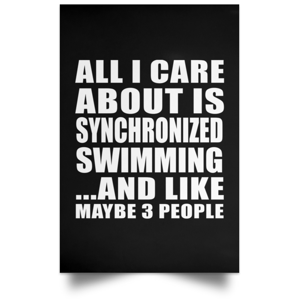 All I Care About Is Synchronized Swimming - Poster Portrait