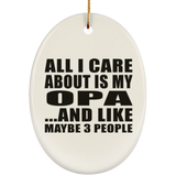 All I Care About Is My Opa - Oval Ornament