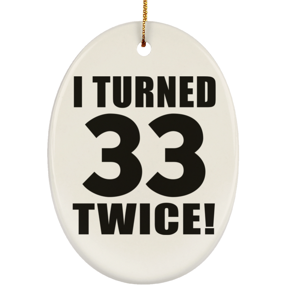 66th Birthday I Turned 33 Twice - Oval Ornament