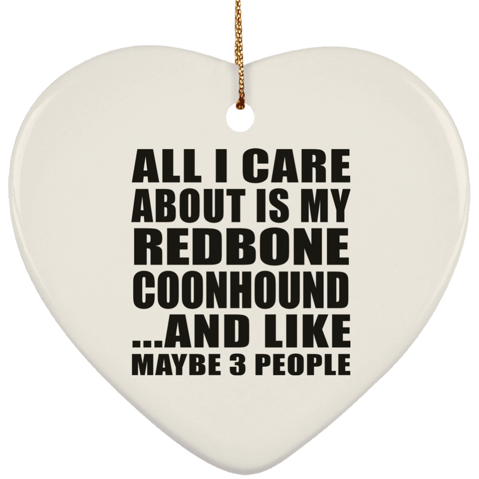 All I Care About Is My Redbone Coonhound - Heart Ornament