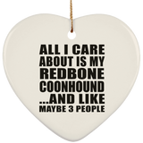All I Care About Is My Redbone Coonhound - Heart Ornament