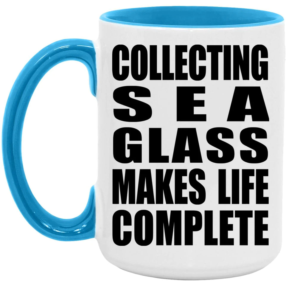 Collecting Sea Glass Makes Life Complete - 15oz Accent Mug Blue