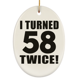 116th Birthday I Turned 58 Twice - Oval Ornament