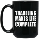 Traveling Makes Life Complete - 15oz Coffee Mug Black