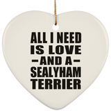 All I Need Is Love And A Sealyham Terrier - Heart Ornament