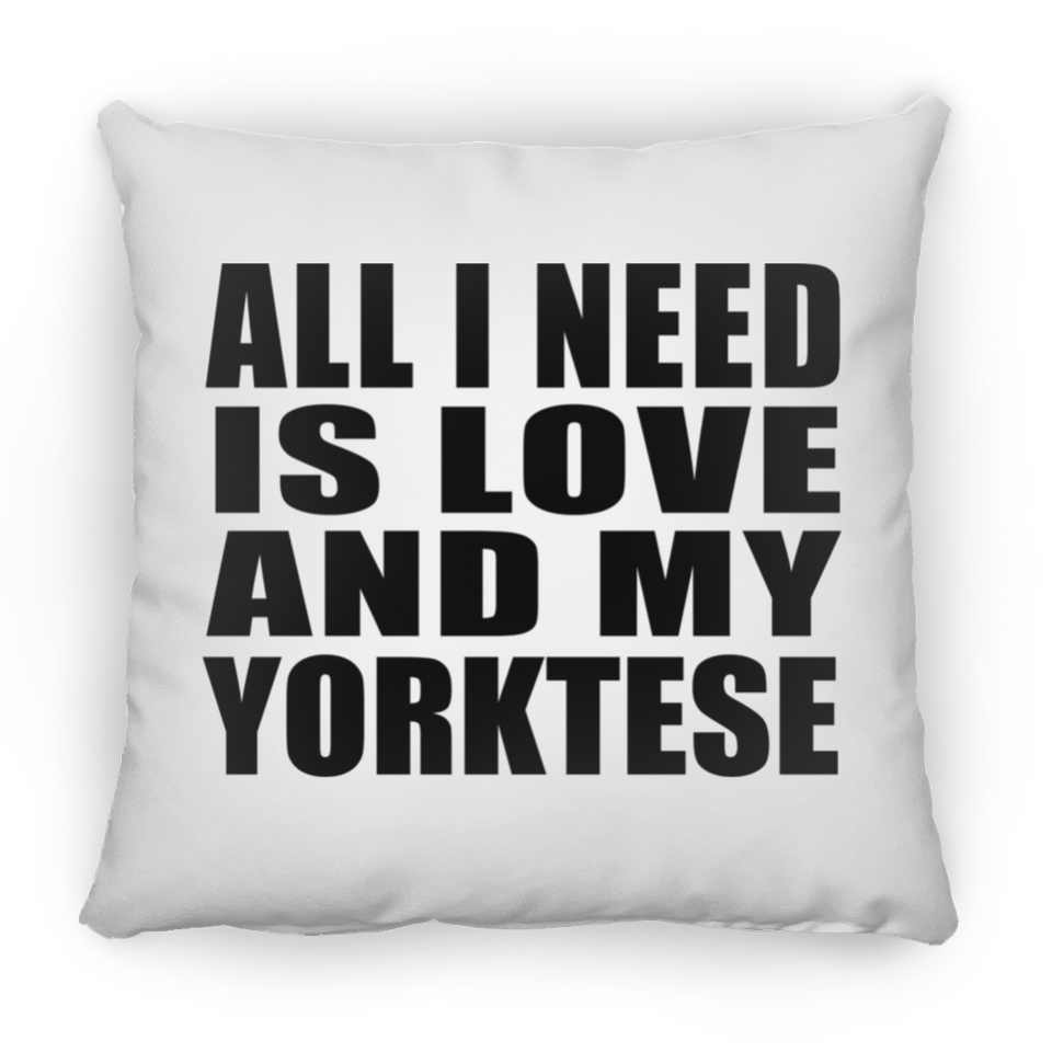 All I Need Is Love And My Yorktese - Throw Pillow