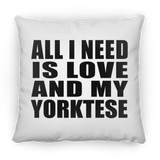 All I Need Is Love And My Yorktese - Throw Pillow