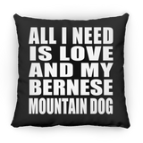 All I Need Is Love And My Bernese Mountain Dog - Throw Pillow Black