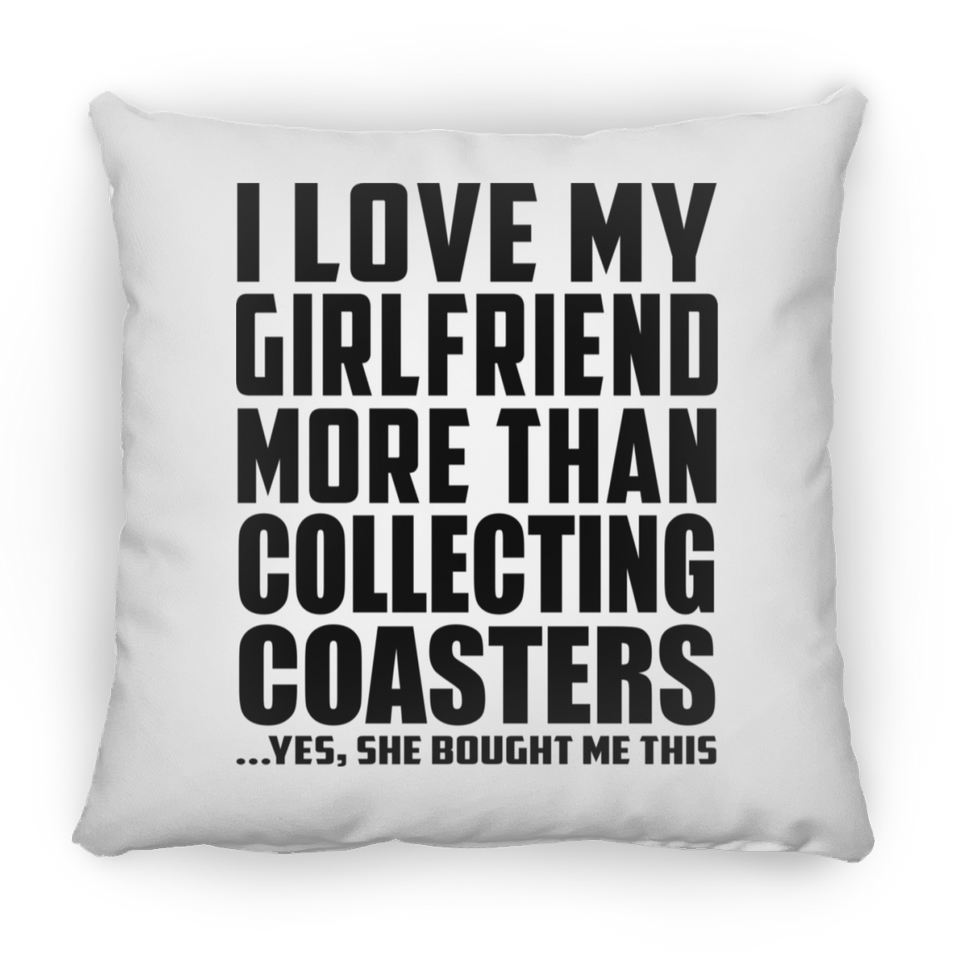 I Love My Girlfriend More Than Collecting Coasters - Throw Pillow