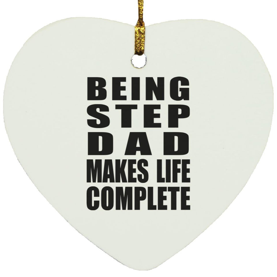 Being Step Dad Makes Life Complete - Heart Ornament