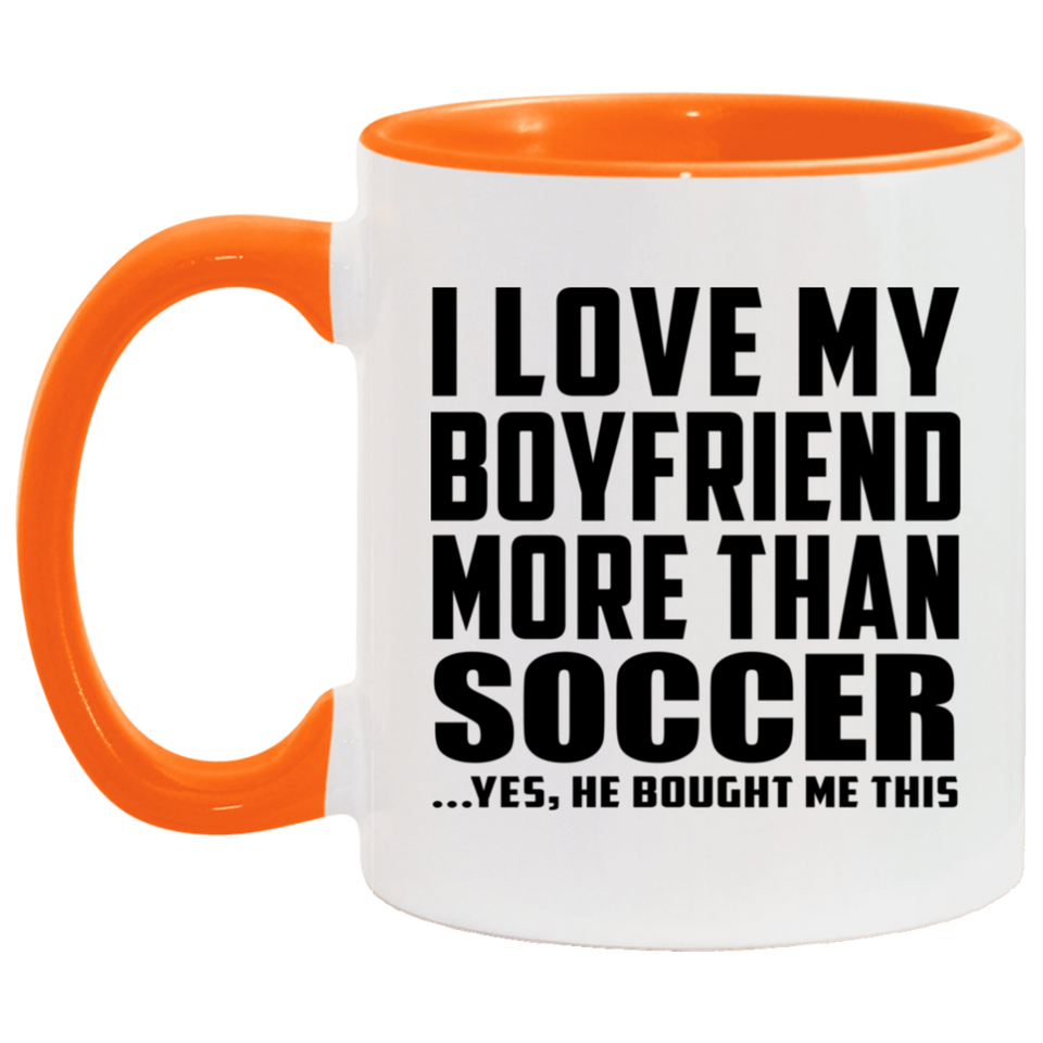 I Love My Boyfriend More Than Soccer - 11oz Accent Mug Orange