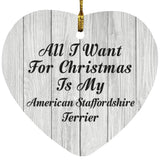 All I Want For Christmas Is My American Staffordshire Terrier - Heart Ornament F