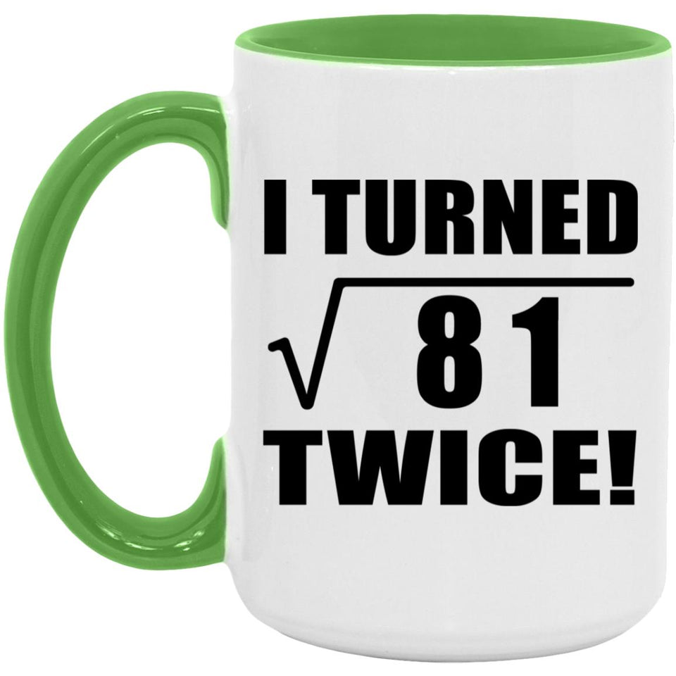 18th Birthday I Turned Square Root of 81 Twice - 15oz Accent Mug Green