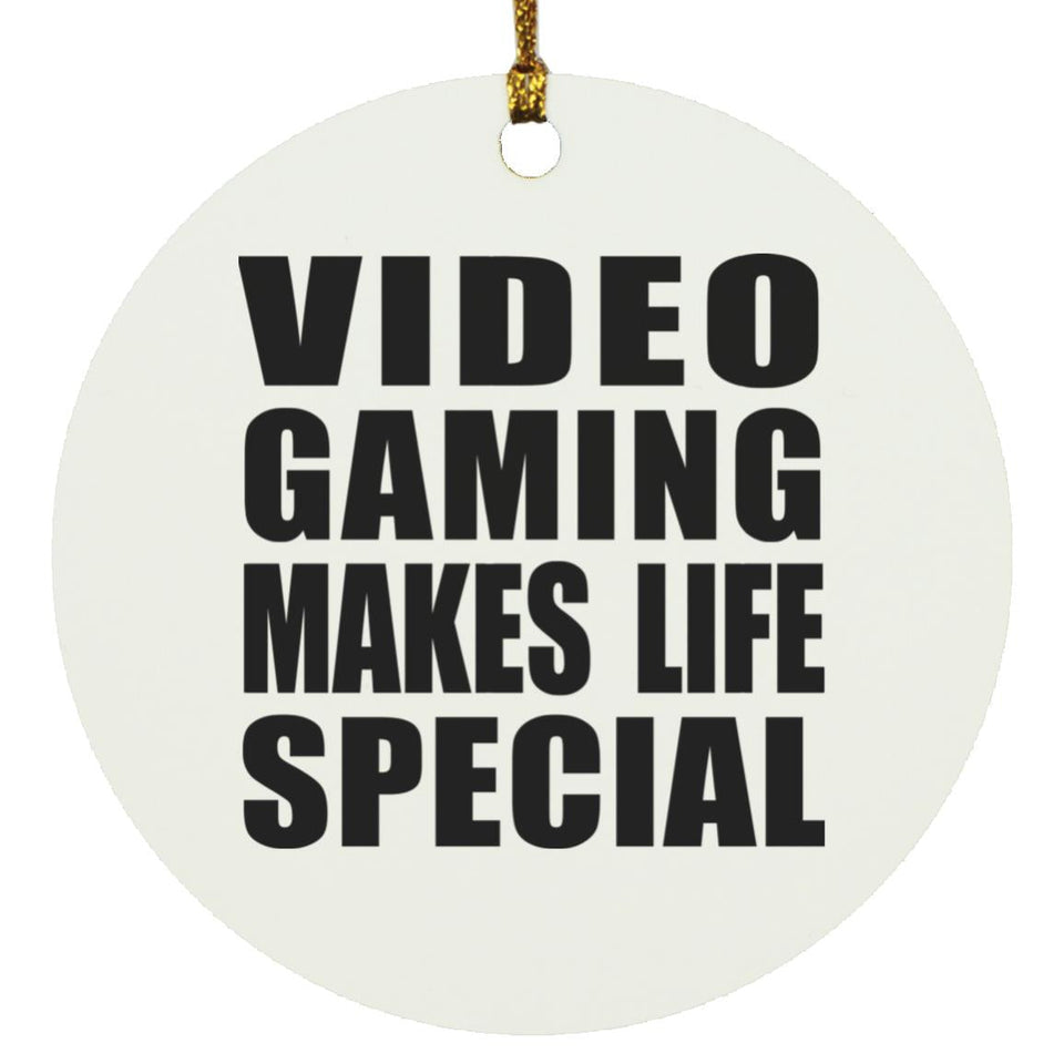 Video Gaming Makes Life Special - Circle Ornament