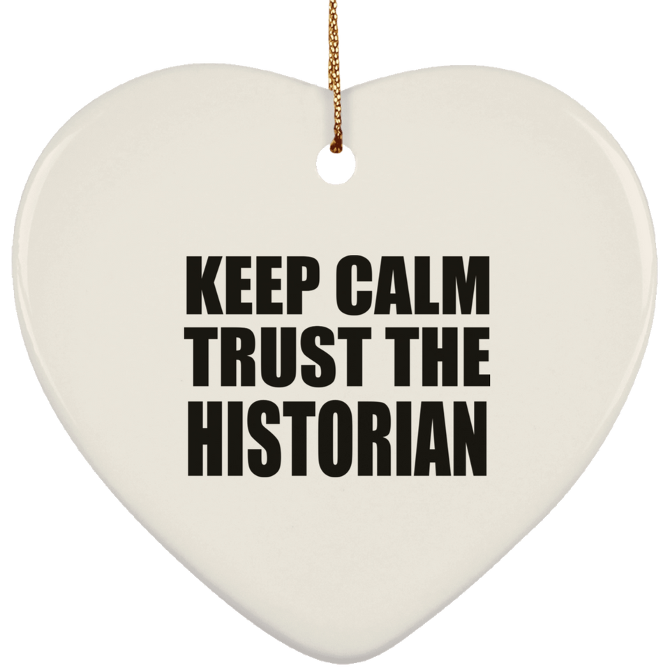 Keep Calm and Trust The Historian - Heart Ornament