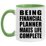 Being Financial Planner Makes Life Complete - 11oz Accent Mug Green