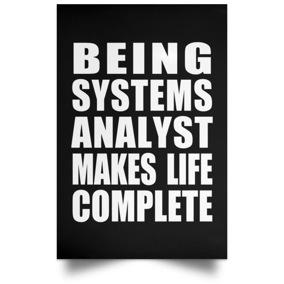 Being Systems Analyst Makes Life Complete - Poster Portrait