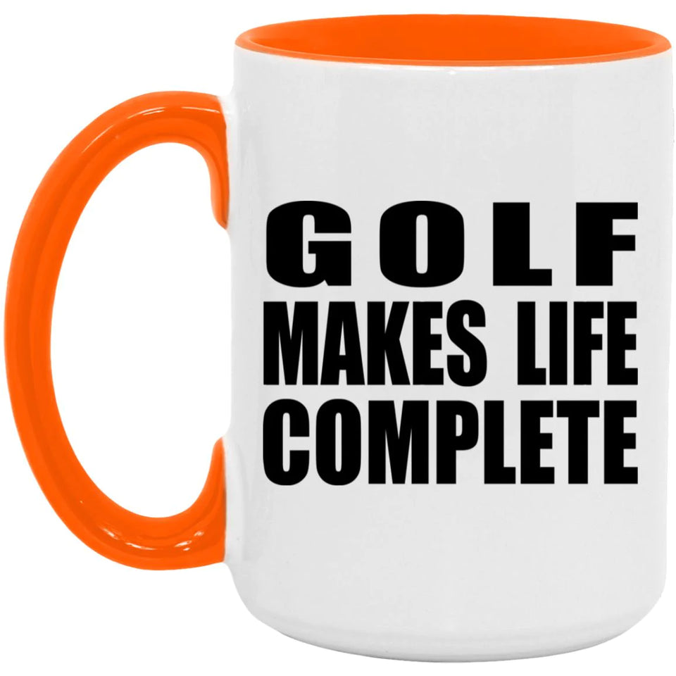 Golf Makes Life Complete - 15oz Accent Mug Orange