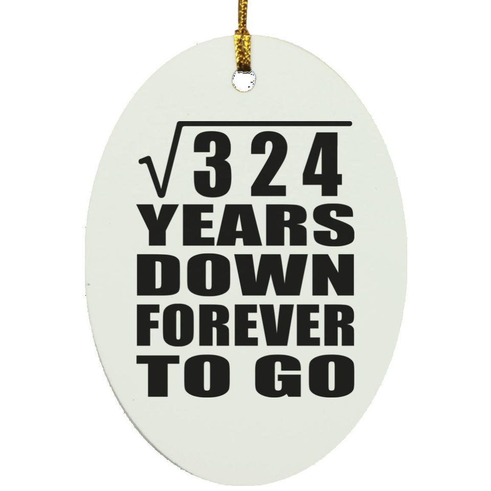 18th Anniversary Square Root of 324 Years Down Forever To Go - Oval Ornament