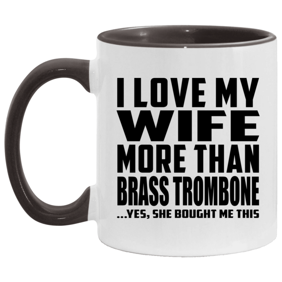 I Love My Wife More Than Brass Trombone - 11oz Accent Mug Black